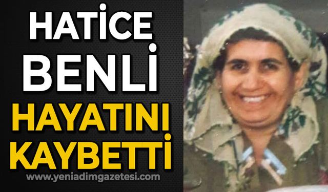Hatice Benli hayatını kaybetti