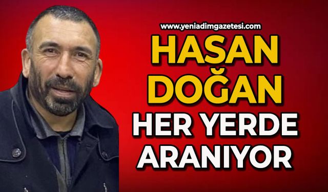 Hasan Doğan her yerde aranıyor