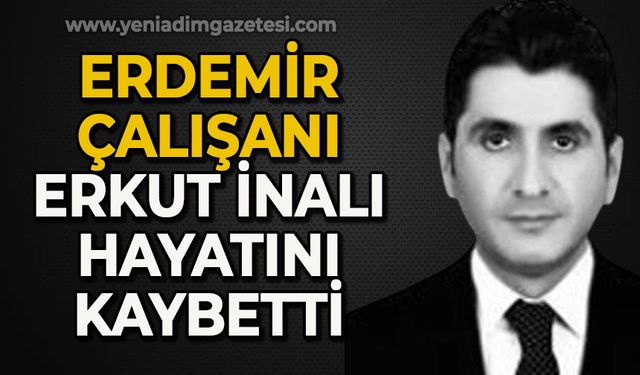 Erdemir çalışanı Erkut İnalı hayatını kaybetti