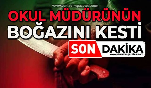 Okul müdürünün boğazını kesti