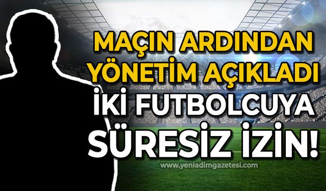 Yönetim açıkladı: İki futbolcuya süresiz izin!