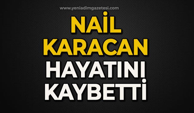 Nail Karacan hayatını kaybetti