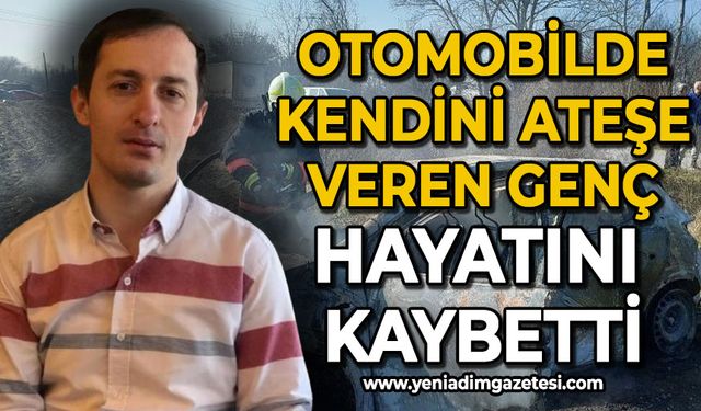Tarlaya çektiği otomobilde kendini ateşe vermişti: Gençten acı haber geldi