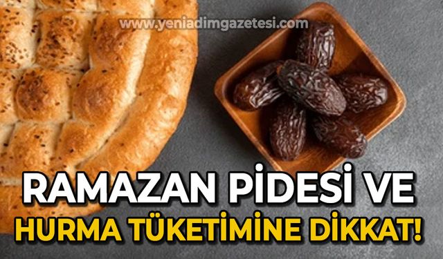 Uzmanı uyardı: Ramazan pidesi ve hurma tüketimine dikkat edilmeli