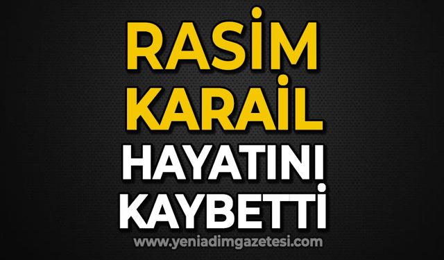Rasim Karail hayatını kaybetti