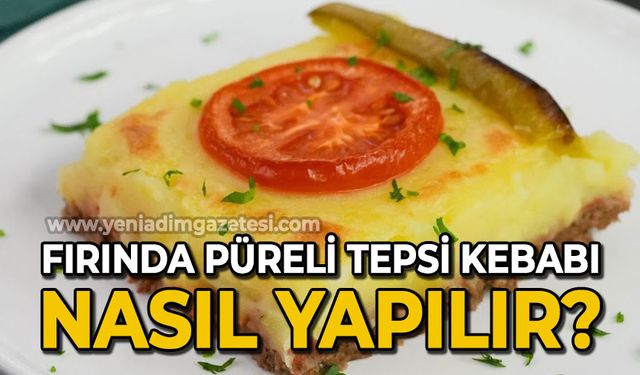 Fırında Püreli Tepsi Kebabı nasıl yapılır?