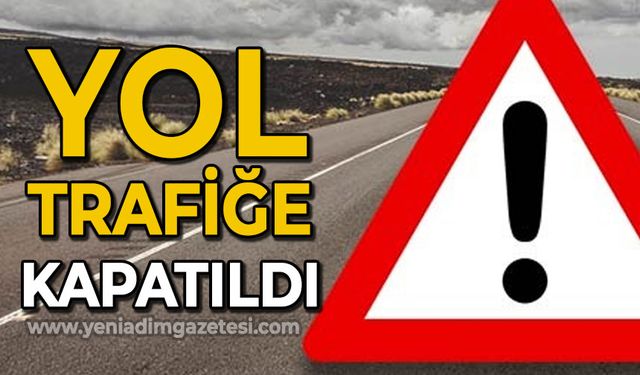 Yol trafiğe kapatıldı