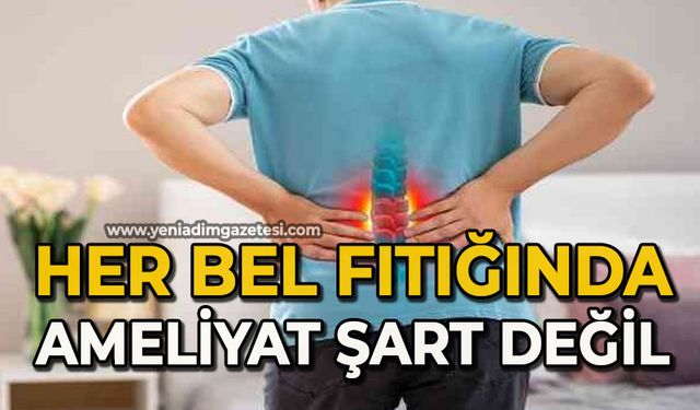 Uzmanı uyardı: "Her bel fıtığında ameliyat şart değil"
