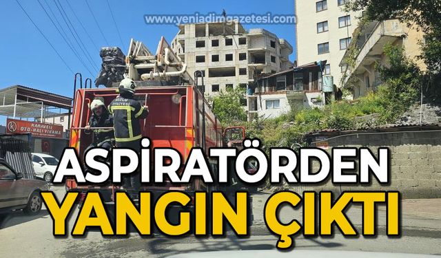 Aspiratörden çıkan yangın paniğe neden oldu