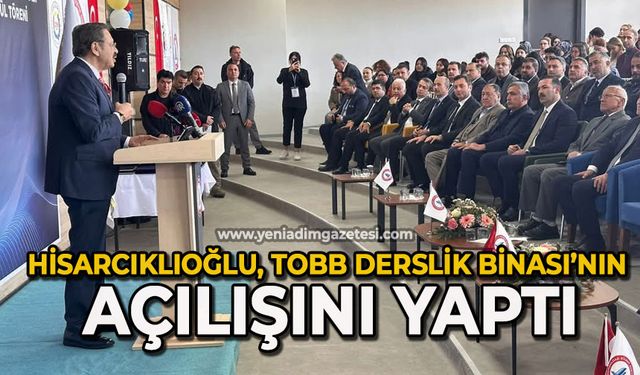Hisarcıklıoğlu, TOBB Derslik Binası’nın açılışını yaptı