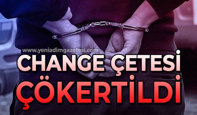 Change çetesi çökertildi