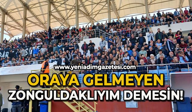 Oraya gelmeyen Zonguldaklıyım demesin!