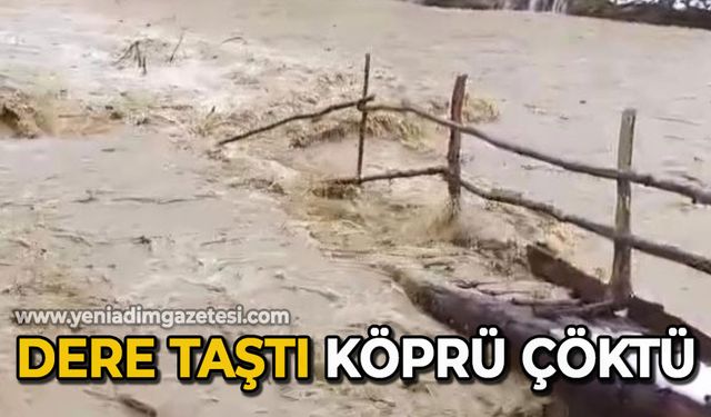 Dere taştı, köprü yıkıldı