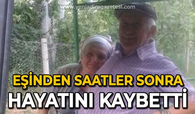 Eşinden saatler sonra hayatını kaybetti