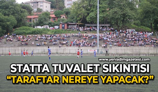 Statta tuvalet sıkıntısı: Taraftar nereye yapacak?