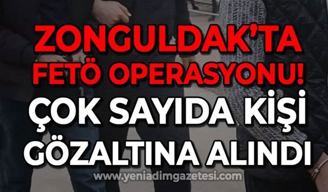 Zonguldak'ta FETÖ operasyonu: Gözaltılar var!