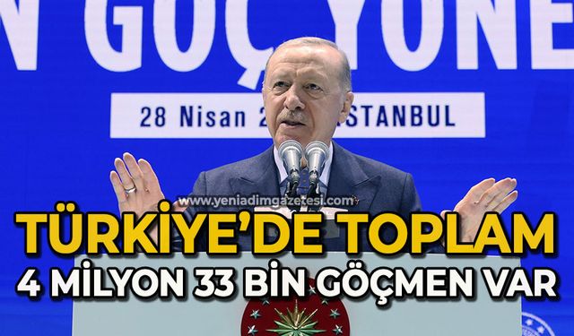 Cumhurbaşkanı Erdoğan: "Türkiye’de toplam 4 milyon 33 bin göçmen var"