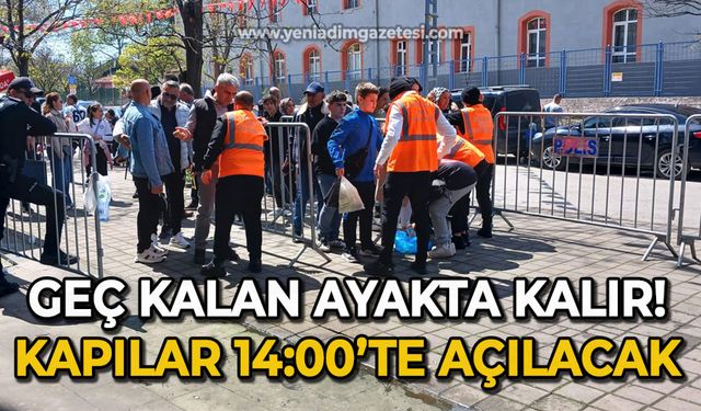 Geç kalan ayakta kalır: Kapılar saat 14.00'te açılacak