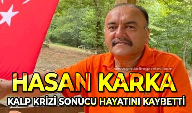 Hasan Karka kalp krizi sonucu hayatını kaybetti