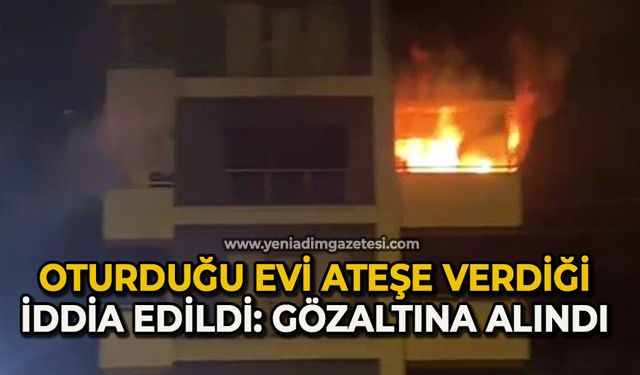 Oturduğu daireyi ateşe verdiği iddia edilen kadın gözaltına alındı