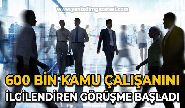 600 bin kamu çalışanını ilgilendiren görüşme başladı