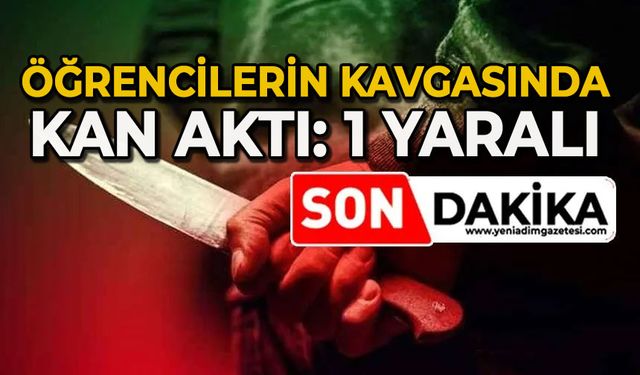Öğrenciler arasında bıçaklı kavga: 1 yaralı