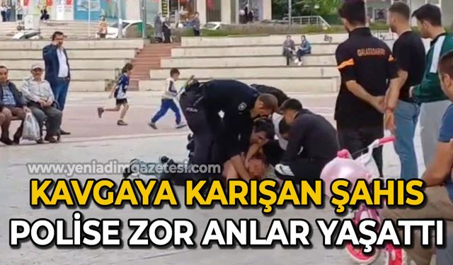 Kavgaya karışan şahıs polis ekiplerine zor anlar yaşattı