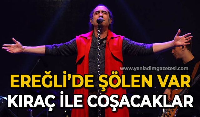 Ereğli'de şölen var: Kıraç coşturacak