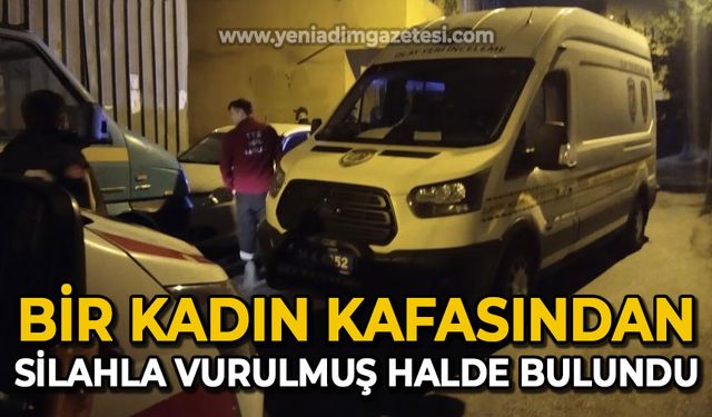 Bir kadın silahla başından vurulmuş halde bulundu