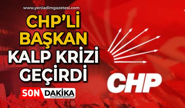 CHP’li Başkan kalp krizi geçirdi