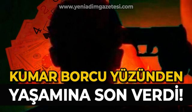 Kumar borcu yüzünden yaşamına son verdi
