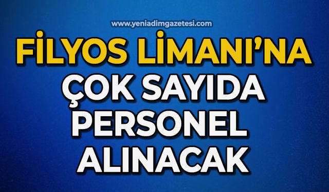 Filyos Limanı'na çok sayıda personel alınacak