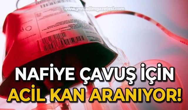 Nafiye Çavuş için acil kan aranıyor