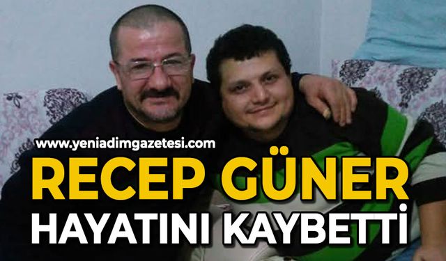 Recep Güner hayatını kaybetti