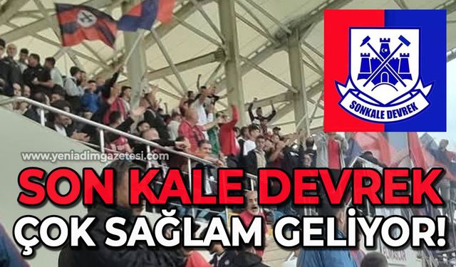 Son Kale Devrek çok sağlam geliyor