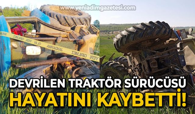 Devrilen traktörün sürücüsü hayatını kaybetti