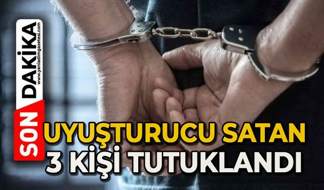 Uyuşturucu satan 3 şahıs tutuklandı