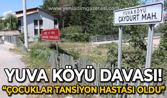 Yuva köyü davası: "5 yaşındaki çocuklar tansiyon hastası oldu"