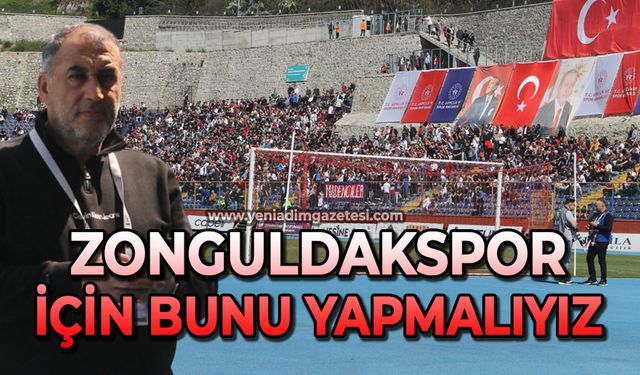 Zonguldakspor için bunu yapmalıyız!