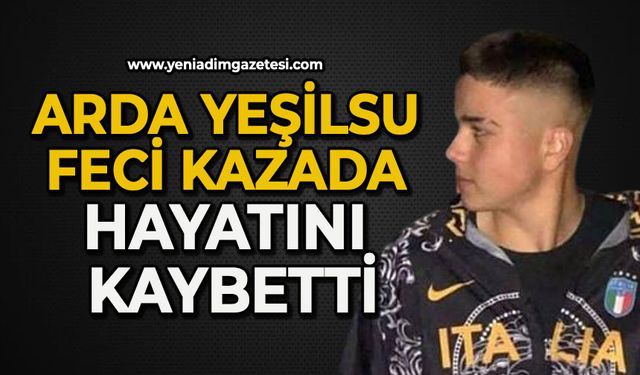 Arda Yeşilsu feci kazada hayatını kaybetti