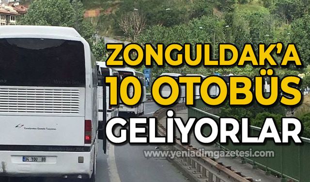 Zonguldak'a 10 otobüs geliyorlar