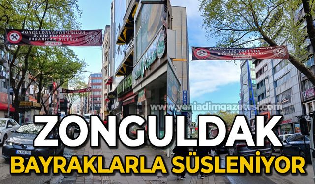 Zonguldak bayraklarla süsleniyor