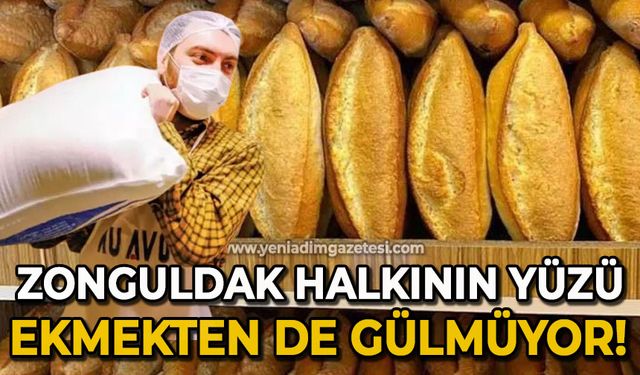 Zonguldak halkının yüzü ekmekten de gülmüyor