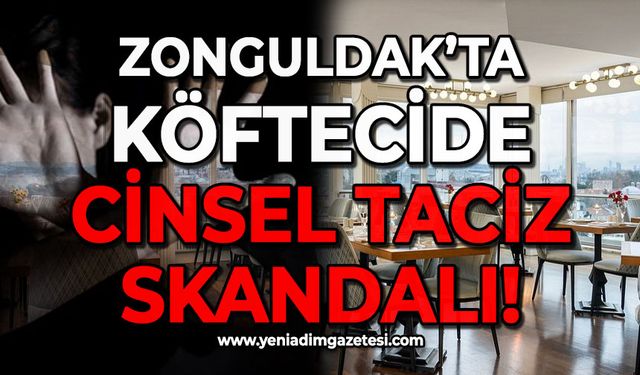 Zonguldak'ta köftecide cinsel taciz skandalı