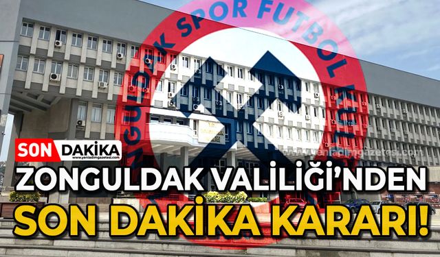 Zonguldak Valiliği'nden son dakika kararı
