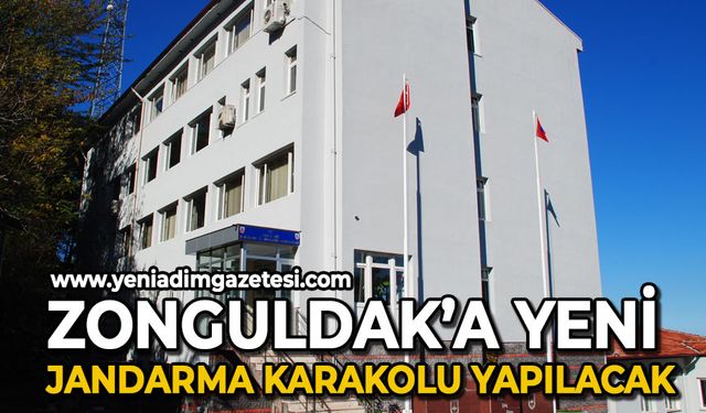 Zonguldak'a yeni jandarma karakolu yapılacak