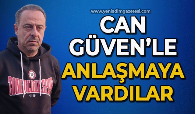 Can Güven ile anlaşmaya vardılar