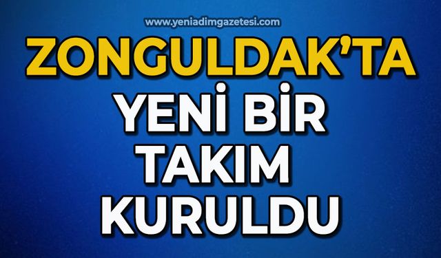 Zonguldak’ta yeni bir takım kuruldu