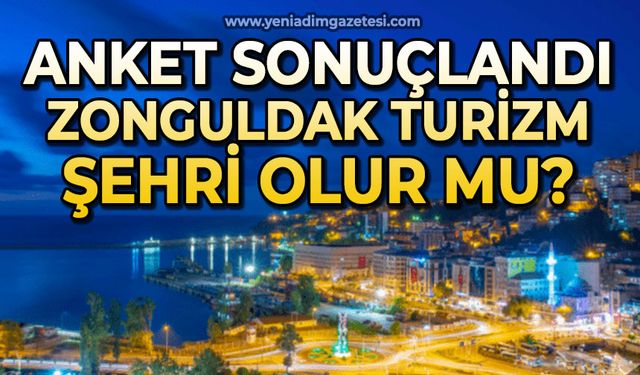 Anket sonuçlandı: Zonguldak turizm şehri olur mu?