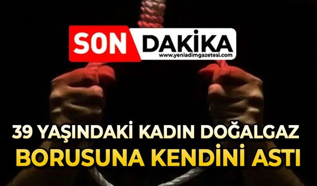 39 yaşındaki kadın doğalgaz borusuna kendini astı